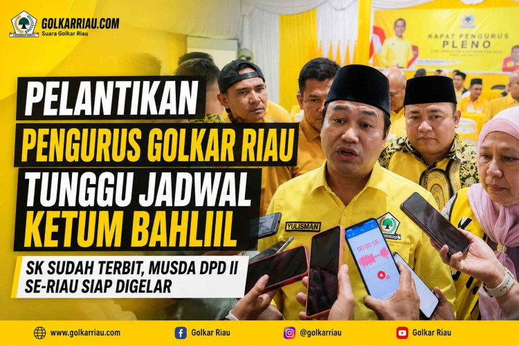 IGolkar Riau Tunggu Jadwal Ketum Bahlil untuk Pelantikan Pengurus Periode 2025–2030